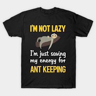 Funny Lazy Ant Keeping Ants Myrmecology Myrmecologist T-Shirt